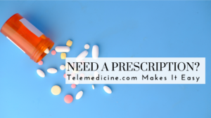 Need a Prescription? Telemedicine.com Makes It Easy