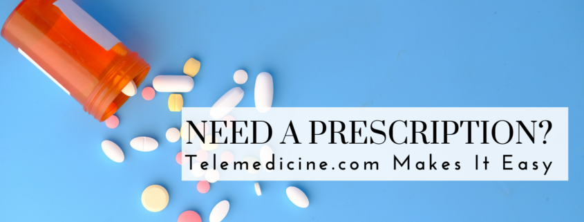 Need a Prescription? Telemedicine.com Makes It Easy